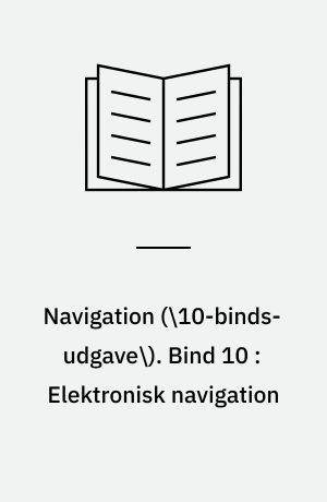 Navigation. Bind 10 : Elektronisk navigation : radar, ARPA, antikollision, radarnavigering
