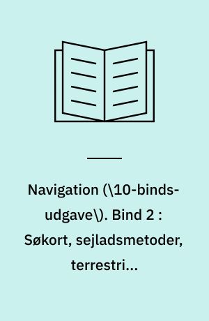 Navigation. Bind 2 : Søkort, sejladsmetoder, terrestrisk navigation, kompasfejl, fejl og usikkerheder