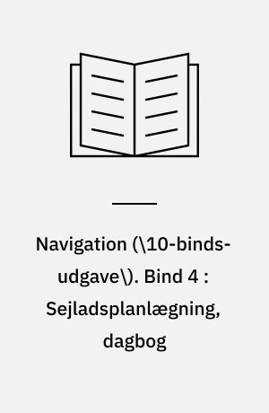 Navigation. Bind 4 : Sejladsplanlægning, dagbog