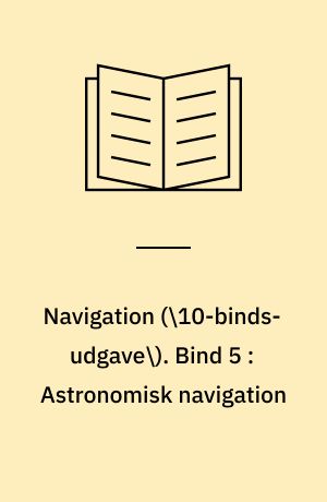 Navigation. Bind 5 : Astronomisk navigation