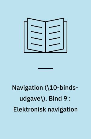 Navigation. Bind 9 : Elektronisk navigation : satellitnavigation, AIS, ECDIS, VDR