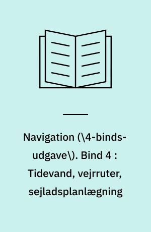 Navigation : til brug ved navigationsskolerne. Bind 4 : Tidevand, vejrruter, sejladsplanlægning