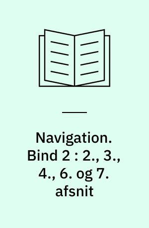 Navigation : til brug ved navigationsskolerne. Bind 2 : 2., 3., 4., 6. og 7. afsnit