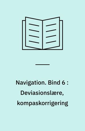 Navigation. Bind 6 : Deviasionslære, kompaskorrigering