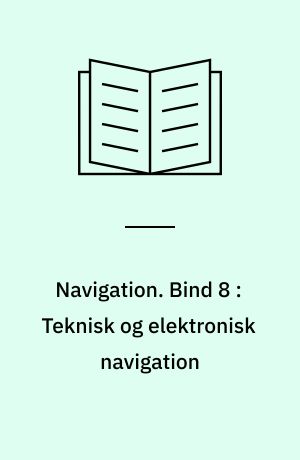 Navigation. Bind 8 : Teknisk og elektronisk navigation : tekniske kompasser, styresystemer, dynamisk positionering, dockingsystemer, inertinavigation
