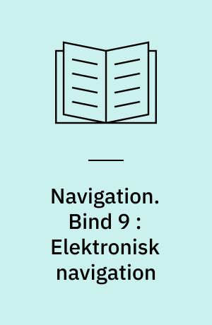 Navigation. Bind 9 : Elektronisk navigation : satellitnavigation, AIS, ECDIS, VDR