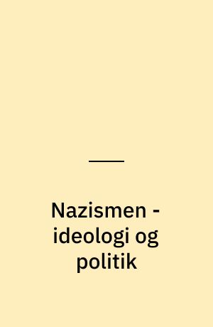 Nazismen - ideologi og politik
