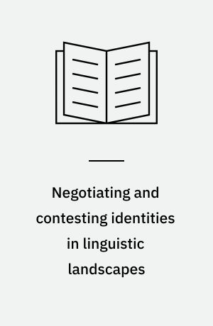Negotiating and contesting identities in linguistic landscapes