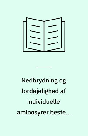 Nedbrydning og fordøjelighed af individuelle aminosyrer bestemt v.h.a. nylonposemetoder