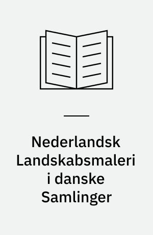 Nederlandsk Landskabsmaleri i danske Samlinger