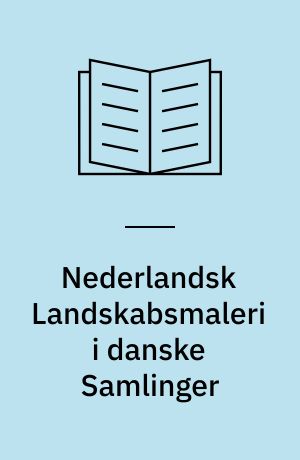Nederlandsk Landskabsmaleri i danske Samlinger