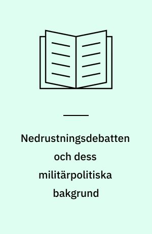 Nedrustningsdebatten och dess militärpolitiska bakgrund