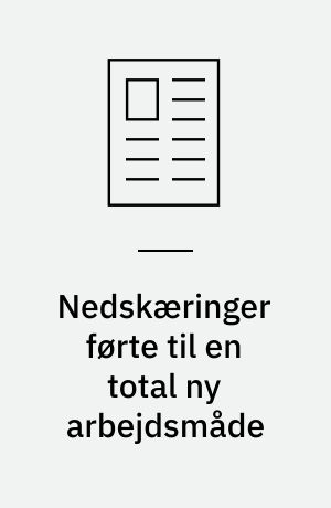 Nedskæringer førte til en total ny arbejdsmåde
