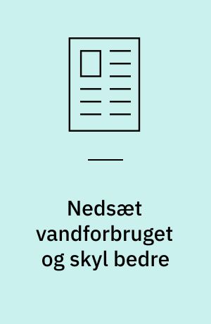 Nedsæt vandforbruget og skyl bedre