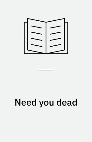 Need you dead