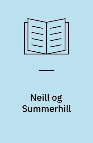 Neill og Summerhill : en mand og hans skole