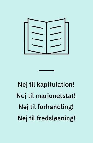 Nej til kapitulation! Nej til marionetstat! Nej til forhandling! Nej til fredsløsning!