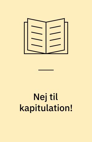 Nej til kapitulation! : nej til marionetstat! : nej til forhandling! : nej til fredsløsning!