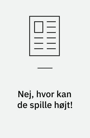 Nej, hvor kan de spille højt!