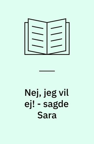 Nej, jeg vil ej! - sagde Sara