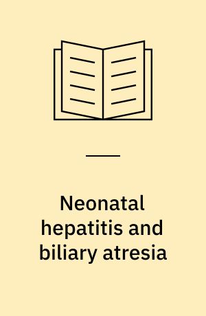 Neonatal hepatitis and biliary atresia : an international workshop sponsored by the National Institute of Arthritis, Metabolism and Digestive Diseases and the John E. Fogarty International Center : March 21-23, 1977, National Institutes of Health, Bethesda, Maryland