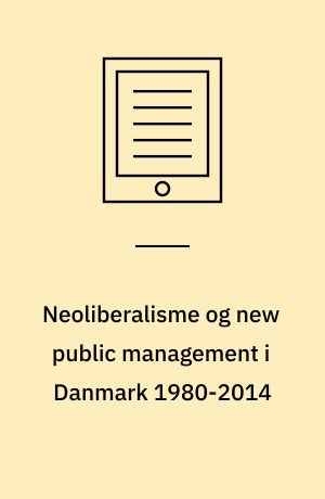 Neoliberalisme og new public management i Danmark 1980-2014 : rapport