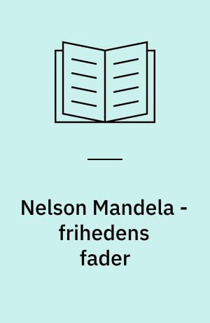 Nelson Mandela - frihedens fader