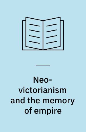Neo-victorianism and the memory of empire