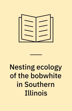 Nesting ecology of the bobwhite in Southern Illinois