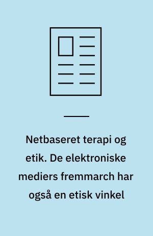 Netbaseret terapi og etik. De elektroniske mediers fremmarch har også en etisk vinkel