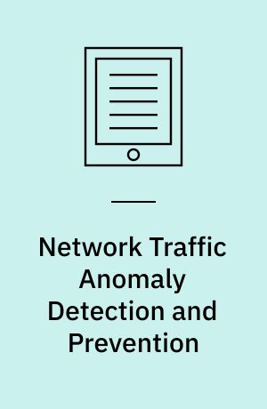 Network Traffic Anomaly Detection and Prevention : Concepts, Techniques, and Tools