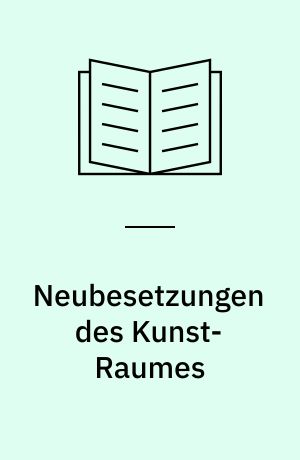 Neubesetzungen des Kunst-Raumes : feministische Kunstausstellungen und ihre Räume, 1972-1987