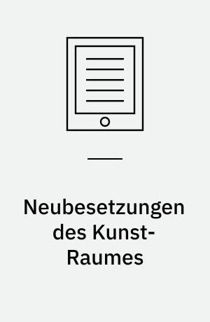 Neubesetzungen des Kunst-Raumes : Feministische Kunstausstellungen und ihre Räume, 1972-1987