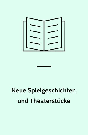 Neue Spielgeschichten und Theaterstücke : für Kinder ab 7 Jahren