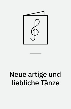 Neue artige und liebliche Tänze : vier- und fünfstimmig für Sopran-, Alt- und Tenor-Blockflöten oder andere Instrumente