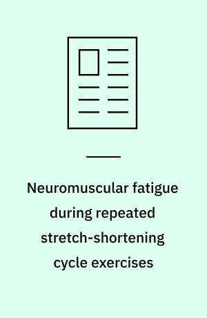 Neuromuscular fatigue during repeated stretch-shortening cycle exercises