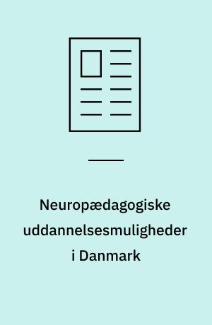 Neuropædagogiske uddannelsesmuligheder i Danmark : en status