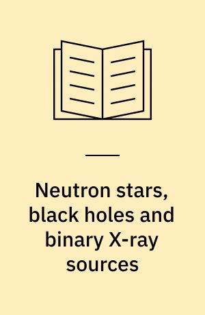 Neutron stars, black holes and binary X-ray sources : based on a session of the annual meeting of the American Association for the Advancement of Science, held in San Francisco in Febr. 1974