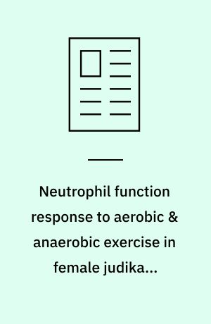 Neutrophil function response to aerobic & anaerobic exercise in female judika & untrained subjects