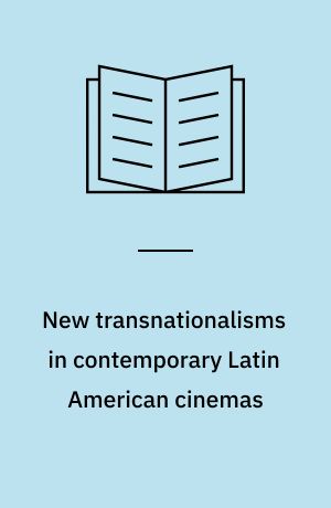 New transnationalisms in contemporary Latin American cinemas