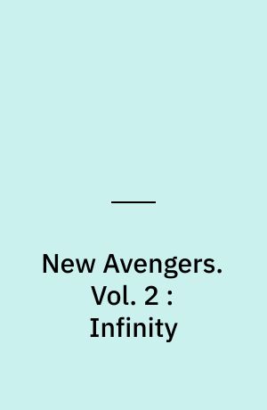 New Avengers. Vol. 2 : Infinity