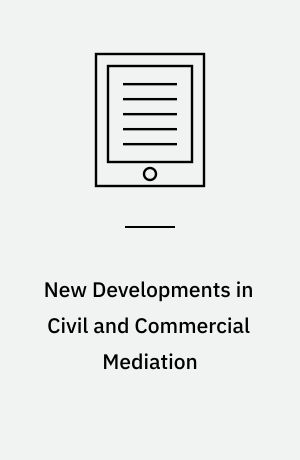 New Developments in Civil and Commercial Mediation : Global Comparative Perspectives