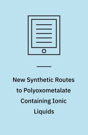 New Synthetic Routes to Polyoxometalate Containing Ionic Liquids : An Investigation of their Properties