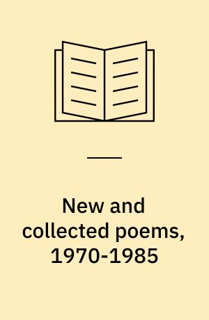 New and collected poems, 1970-1985