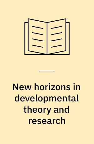 New horizons in developmental theory and research