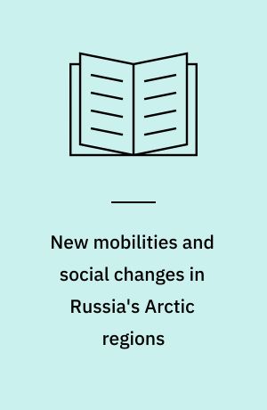 New mobilities and social changes in Russia's Arctic regions