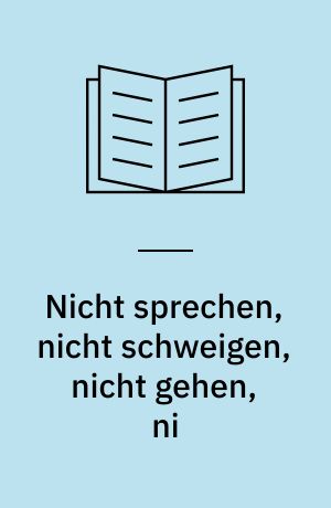 Nicht sprechen, nicht schweigen, nicht gehen, ni