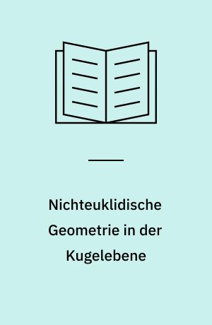 Nichteuklidische Geometrie in der Kugelebene