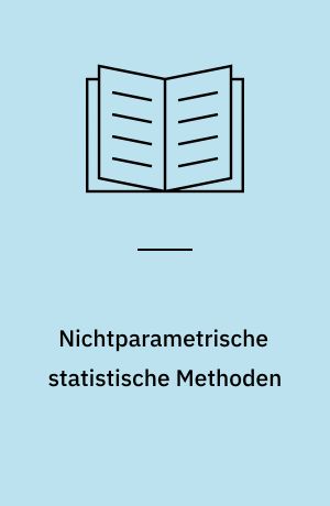 Nichtparametrische statistische Methoden : mit Aufgaben und Lösungen und einem Tabellenanhang