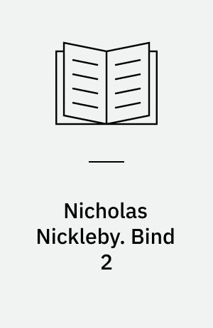 Nicholas Nickleby. Bind 2